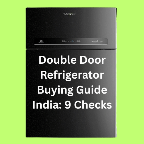 Double Door Refrigerator Buying Guide India: 9 Checks