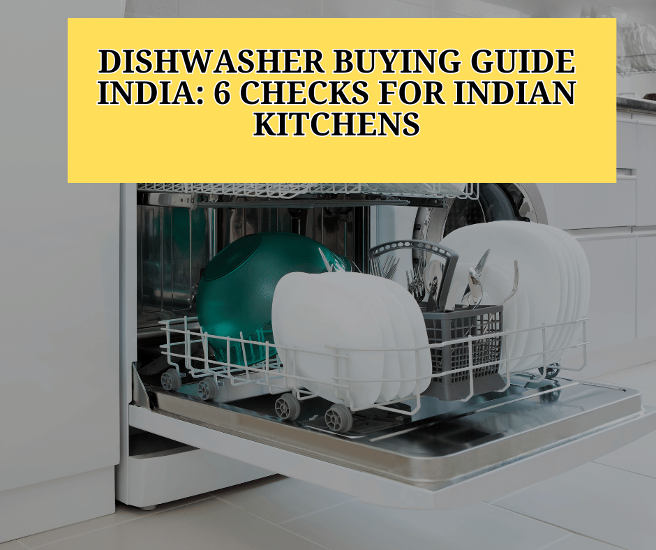 Dishwasher Buying Guide India: 6 Checks for Indian Kitchens
